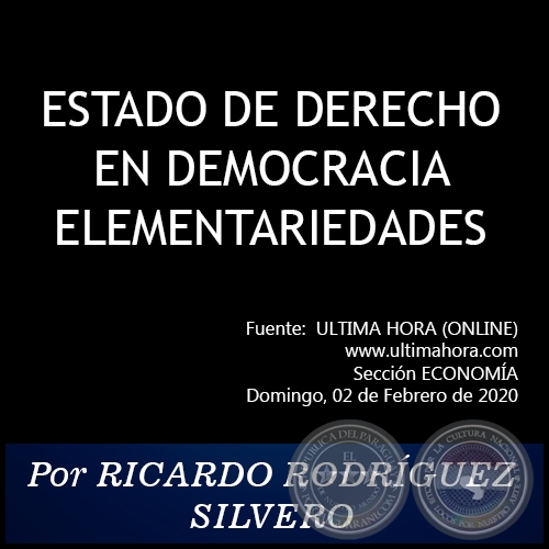 ESTADO DE DERECHO EN DEMOCRACIA ELEMENTARIEDADES - Por RICARDO RODRGUEZ SILVERO - Domingo, 02 de Febrero de 2020   